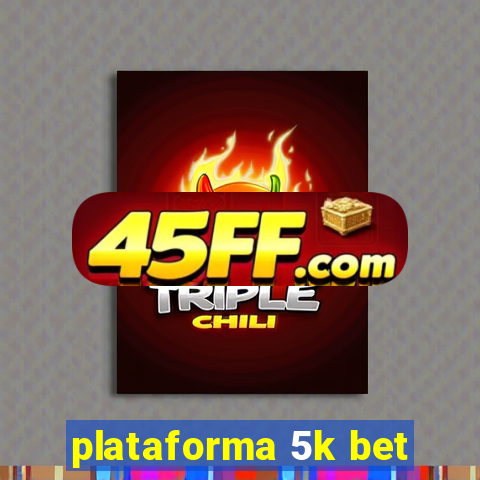 plataforma 5k bet